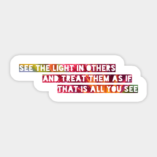 'See the light in others...' bright inspirational quote Sticker